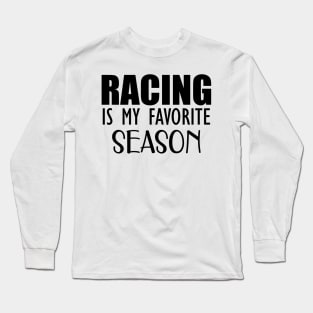 Racing is my favorite season Long Sleeve T-Shirt